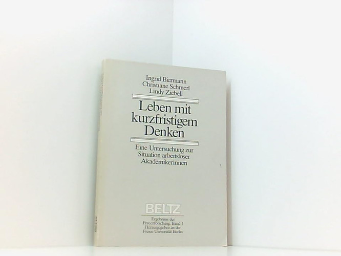 Leben mit kurzfristigem Denken: Eine Untersuchung zur Situation arbeitsloser Akademikerinnen (Ergebnisse der Frauenforschung) (German Edition)