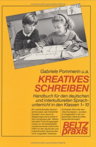 Kreatives Schreiben Handbuch für den deutschen und interkulturellen Sprachunterricht in den Klassen 1 - 10