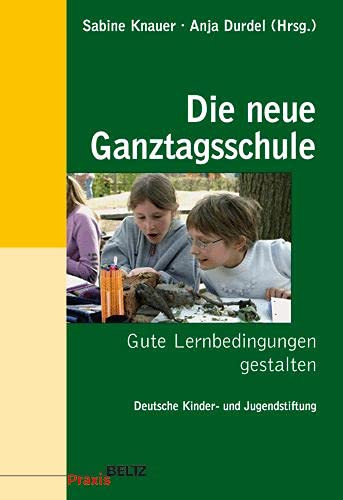 Die neue Ganztagsschule gute Lernbedingungen gestalten