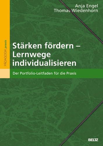 Stärken fördern - Lernwege individualisieren der Portfolioleitfaden für die Praxis