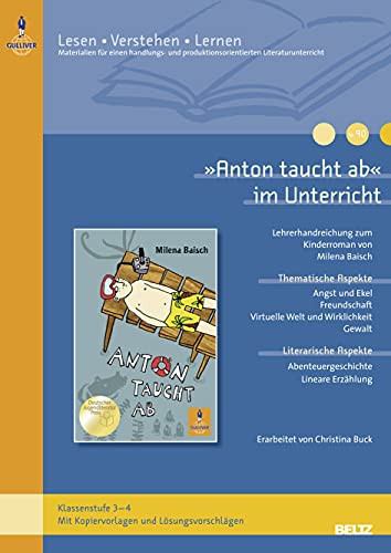 "Anton taucht ab" im Unterricht Lehrerhandreichung zum Kinderroman von Milena Baisch ; Klassenstufe 3 – 4, mit Kopiervorlagen und Lösungsvorschlägen