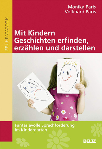 Mit Kindern Geschichten erfinden, erzählen und darstellen Fantasievolle Sprachförderung im Kindergarten