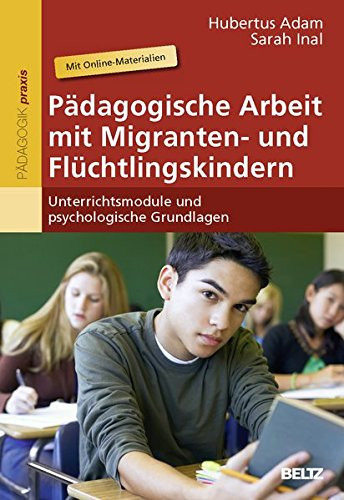 Pädagogische Arbeit mit Migranten- und Flüchtlingskindern Unterrichtsmodule und psychologische Grundlagen. Mit Online-Materialien