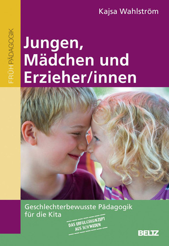 Jungen, Mädchen und Erzieher/innen Geschlechterbewusste Pädagogik für die Kita - Das Erfolgskonzept aus Schweden