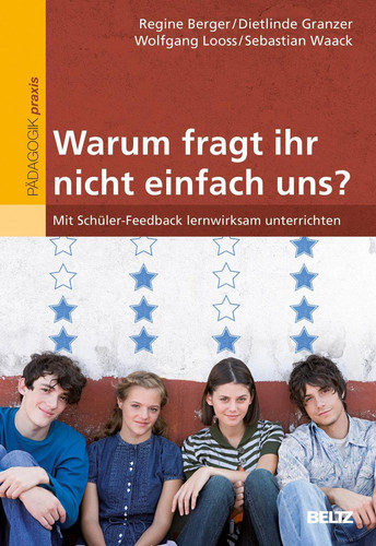 »Warum fragt ihr nicht einfach uns?« Mit Schüler-Feedback lernwirksam unterrichten