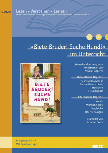 "Biete Bruder! Suche Hund!" im Unterricht Lehrerhandreichung zum Kinderroman von Nikola Huppertz ; Klassenstufe 3 - 4 ; mit Kopiervorlagen