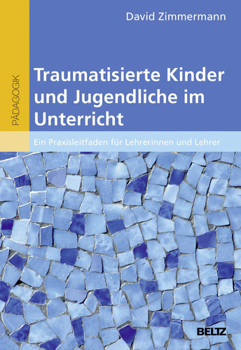 Traumatisierte Kinder und Jugendliche im Unterricht ein Praxisleitfaden für Lehrerinnen und Lehrer