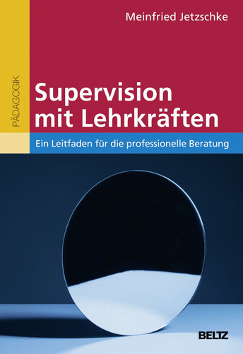 Supervision mit Lehrkräften ein Leitfaden für die professionelle Beratung : mit Online-Materialien