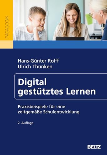 Digital gestütztes Lernen Praxisbeispiele für eine zeitgemäße Schulentwicklung