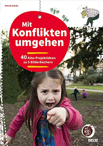 Mit Konflikten umgehen 40 Kita-Projektideen zu 5 Bilderbüchern