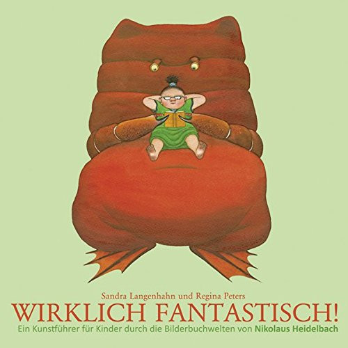 Wirklich fantastisch! ein Kunstführer für Kinder durch die Bilderbuchwelten von Nikolaus Heidelbach ; [eine Publikation im Rahmen der Oldenburger Kinder- und Jugendbuchmesse KIBUM]