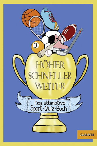 Höher! Schneller! Weiter! Das ultimative Sport-Quiz-Buch