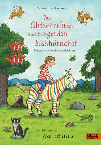 Von Glitzerzebras und singenden Eichhörnchen Fantastische Vorlesegeschichten mit vielen farbigen Bildern
