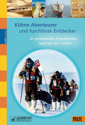 Kühne Abenteurer und furchtlose Entdecker 20 spektakuläre Expeditionen rund um den Globus