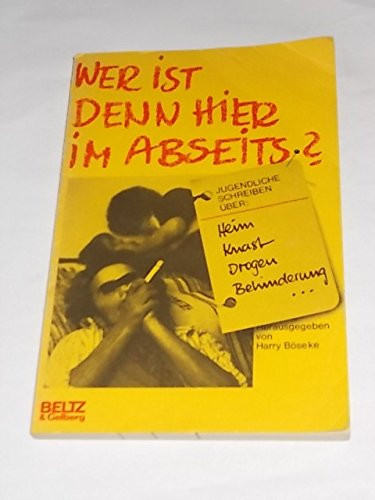 Wer ist denn hier im Abseits? Jugendliche schreiben über Heim, Knast, Drogen, Behinderung