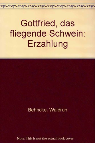 Gottfried, das fliegende Schwein Erzählung