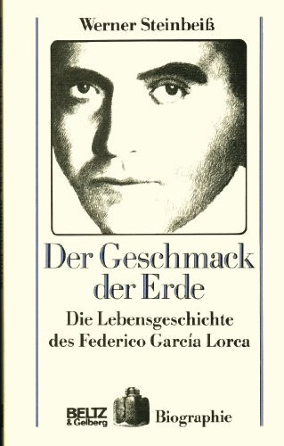 Der Geschmack der Erde die Lebensgeschichte des Federico García Lorca