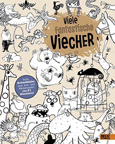 Viele fantastische Viecher Tolle Kritzelbilder zum Aus- und Weitermalen von 51 Künstlern!