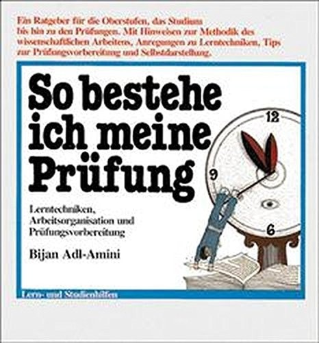 So bestehe ich meine Prüfung Lerntechniken, Arbeitsorganisation und Prüfungsvorbereitung