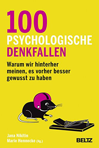 Hundert psychologische Denkfallen warum wir hinterher meinen, es vorher besser gewusst zu haben