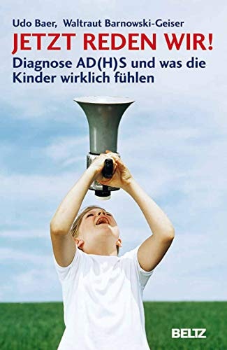 Jetzt reden wir! Diagnose AD(H)S und was die Kinder wirklich fühlen