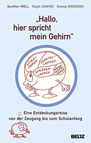 Hallo - hier spricht mein Gehirn eine Entdeckungsreise von der Zeugung bis zum Schulanfang