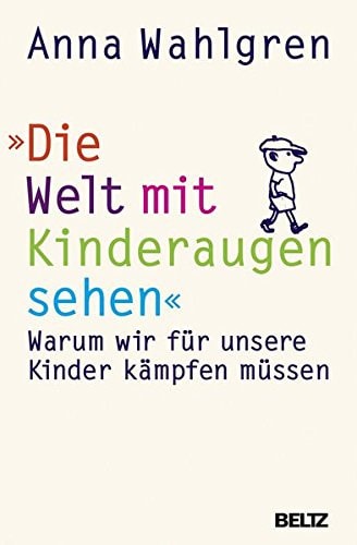 Die Welt mit Kinderaugen sehen Warum wir für unsere Kinder kämpfen müssen