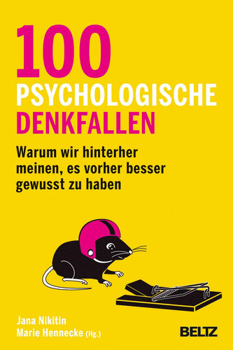 100 psychologische Denkfallen warum wir hinterher meinen, es vorher besser gewusst zu haben