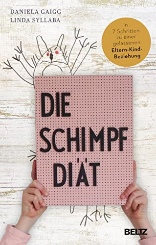 Die Schimpf-Diät in 7 Schritten zu einer gelassenen Eltern-Kind-Beziehung