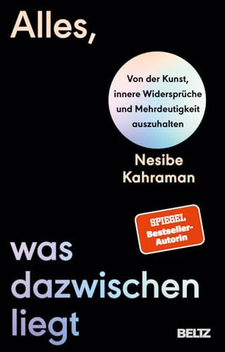 Alles, was dazwischen liegt Von der Kunst, innere Widersprüche und Mehrdeutigkeit auszuhalten