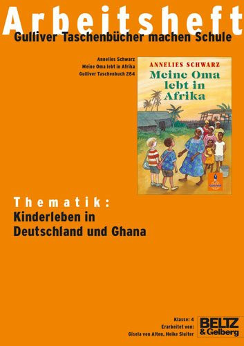 Thematik: Kinderleben in Deutschland und Ghana Annelies Schwarz, Meine Oma lebt in Afrika, Gulliver-Taschenbuch 284 ; Klasse 4