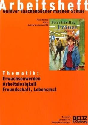 Thematik: Erwachsenwerden, Arbeitslosigkeit, Freundschaft, Lebensmut Peter Härtling, Fränze, Gulliver-Taschenbuch 170 ; Klasse 6/7