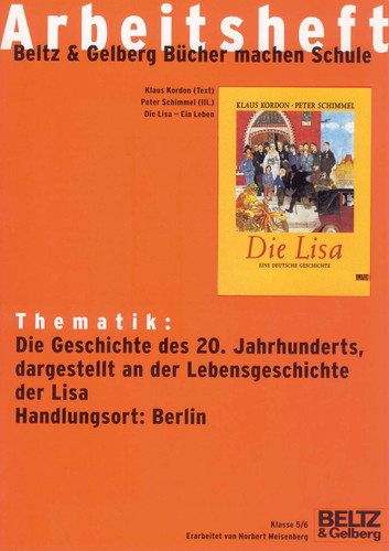 Thematik: Die Geschichte des 20. Jahrhunderts, dargestellt an der Lebensgeschichte der Lisa, Handlungsort: Berlin Klaus Kordon (Text), Peter Schimmel (Ill.), Die Lisa - ein Leben ; Klasse 5/6