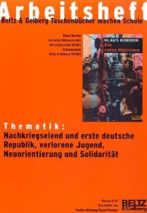 Thematik: Nachkriegselend und erste deutsche Republik, verlorene Jugend, Neuorientierung und Solidarität Klaus Kordon, Die roten Matrosen oder ein vergessener Winter, Schulausgabe, Beltz & Gelberg TB 883 ; Klasse 8 - 10