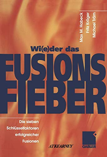 Wi(e)der das Fusionsfieber Die sieben Schlüsselfaktoren erfolgreicher Fusionen