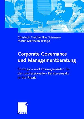 Corporate Governance und Managementberatung Strategien und Lösungsansätze für den professionellen Beratereinsatz in der Praxis