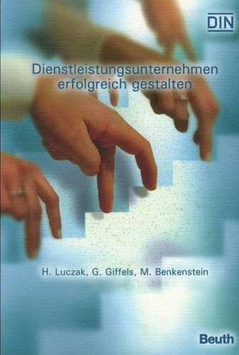 Dienstleistungsunternehmen erfolgreich gestalten Mit Dienstleistungsbenchmarking Innovationspotenziale erschließen