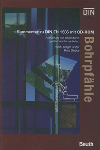 Bohrpfähle Ausführung von besonderen geotechnischen Arbeiten Kommentar zu DIN EN 1536, mit CD-ROM