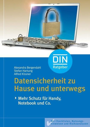 Datensicherheit zu Hause und unterwegs Mehr Schutz für Handy, Notebook und Co. Mit Checklisten, Nutzungshinweisen und Risikoanalysen