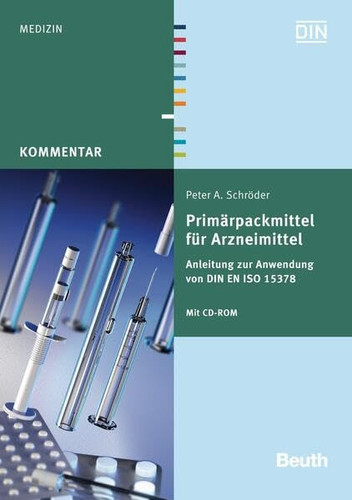 Primärpackmittel für Arzneimittel Anleitung zur Anwendung von DIN EN ISO 15378 Mit CD-ROM