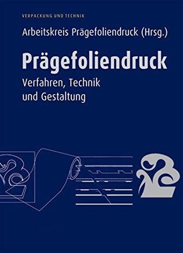 Prägefoliendruck Verfahren, Technik und Gestaltung (Verpackung und Technik)