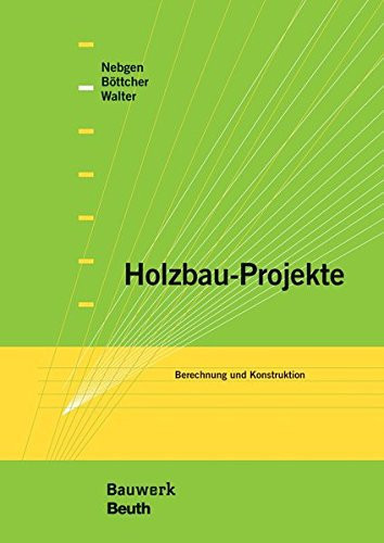 Holzbau-Projekte Berechnung und Konstruktion