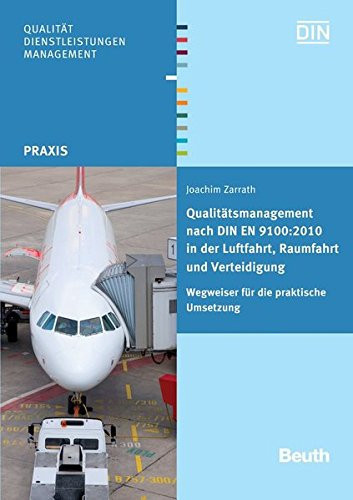 Qualitätsmanagement nach DIN EN 9100:2010 in der Luftfahrt, Raumfahrt und Verteidigung Wegweiser für die praktische Umsetzung