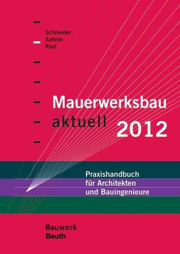 Mauerwerksbau aktuell 2012 Praxishandbuch für Architekten und Bauingenieure