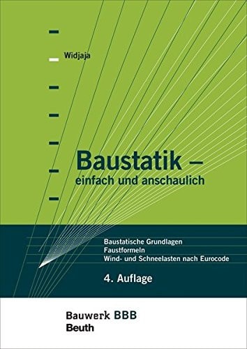 Baustatik - einfach und anschaulich Baustatische Grundlagen, Faustformeln, Wind- und Schneelasten nach Eurocode Bauwerk-Basis-Bibliothek
