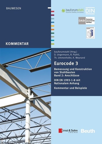 Eurocode 3 Bemessung und Konstruktion von Stahlbauten Band 2: Anschlüsse DIN EN 1993-1-8 mit Nationalem Anhang Kommentar und Beispiele