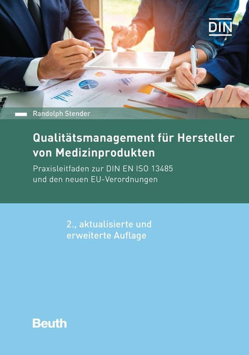 Qualitätsmanagement für Hersteller von Medizinprodukten Praxisleitfaden zur DIN EN ISO 13485 und den neuen EU-Verordnungen