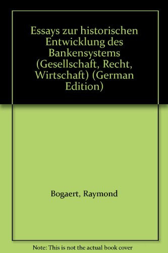 Essays zur historischen Entwicklung des Bankensystems (Gesellschaft, Recht, Wirtschaft) (German Edition)
