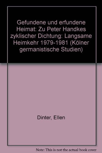 Gefundene und erfundene Heimat: Zu Peter Handkes zyklischer Dichtung "Langsame Heimkehr," 1979-1981 (Kölner germanistische Studien) (German Edition)