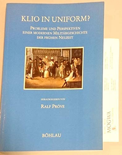 Klio in Uniform?: Probleme und Perspektiven einer modernen Militärgeschichte der frühen Neuzeit (German Edition)